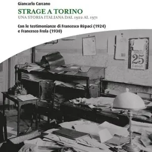 Affare Strage a Torino. Una storia italiana dal 1922 al 1971
