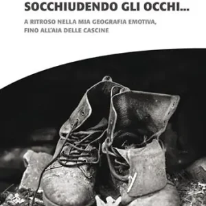 In punta di piedi e socchiudendo gli occhi. A ritroso nella mia geografia emotiva, fino all’aia delle cascine Super Prezzo