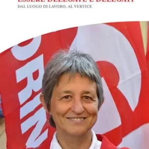 Esclusivo Essere delegate e delegati. Dal luogo di lavoro, al vertice