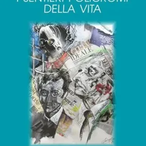 I sentieri policromi della vita. Viaggio nell‘arte di Luigi Sabatino Vendita Finale