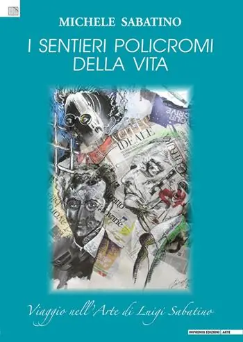 I sentieri policromi della vita. Viaggio nell‘arte di Luigi Sabatino Vendita Finale