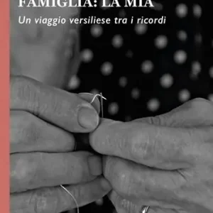 Direttamente Dal Produttore Cronache di una famiglia la mia. Un viaggio versiliese tra i ricordi