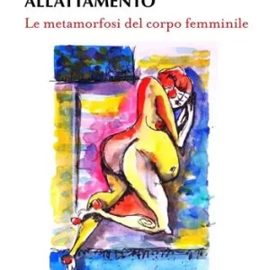 Gravidanza, parto, allattamento. Le metamorfosi del corpo femminile Acquista Ora