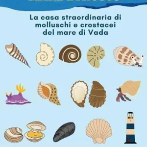 Le conchiglie del mare etrusco. La casa straordinaria di molluschi e crostacei del mare di Vada. Ediz. illustrata Scelto Dai Clienti