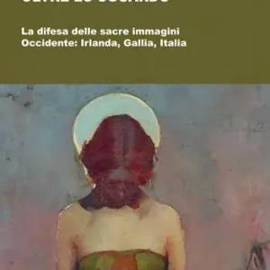 Affare Oltre lo sguardo. La difesa delle sacre immagini. Occidente Irlanda, Gallia, Italia