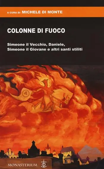 Colonne di fuoco. Simeone il Vecchio, Daniele, Simeone il Giovane e altri santi stiliti Must-Have