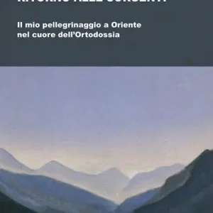Pagamento Sicuro Ritorno alle sorgenti. Il mio pellegrinaggio a Oriente nel cuore dell‘Ortodossia
