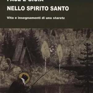Non Perdere Pace e gioia nello Spirito Santo. Vita e insegnamenti di uno staretz