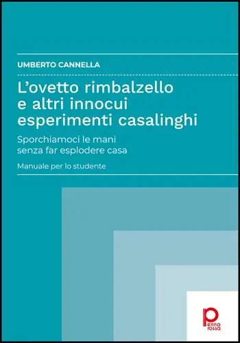 L‘ovetto rimbalzello e altri innocui esperimenti casalinghi. Sporchiamoci le mani senza far esplodere casa. Manuale per lo studente Sconto