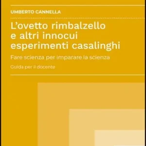 Ordina Subito L‘ovetto rimbalzello e altri innocui esperimenti casalinghi. Fare scienza per imparare la scienza. Guida per il docente