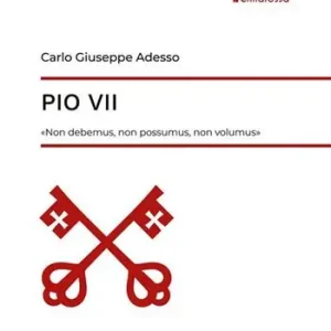 Pio VII. «Non debemus, non possumus, non volumus». Otto pontificati inauditi. Vol. 1 Reso Gratuito