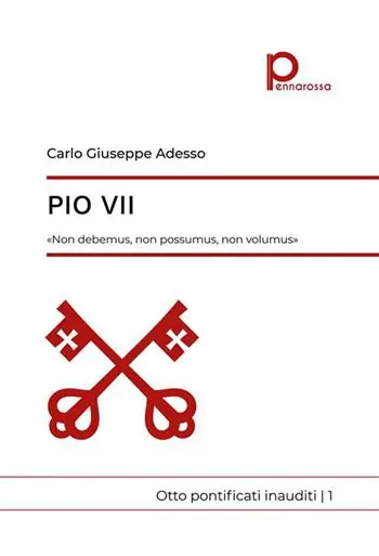 Pio VII. «Non debemus, non possumus, non volumus». Otto pontificati inauditi. Vol. 1 Reso Gratuito