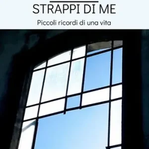 Strappi di me. Piccoli ricordi di una vita Quantità Limitata