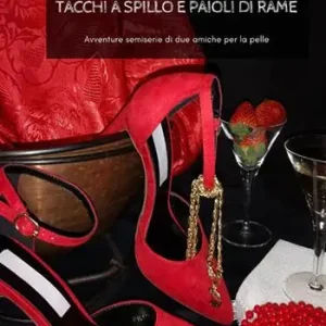 Tacchi a spillo e paioli di rame. Avventure semiserie di due amiche per la pelle Consegna Rapida