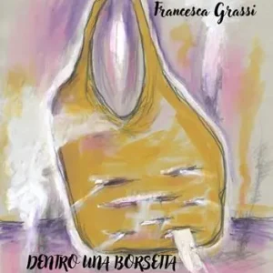 Popolare Dentro una borsetta. Un libro di una donna sola, ma non di una sola donna!