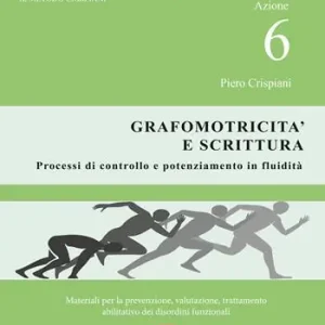 Quantità Limitata Dislessia-disgrafia. Azione 6 La grafomotricità e scrittura. Materiali per la prevenzione, valutazione, trattamento abilitativo dei disordini funzionali