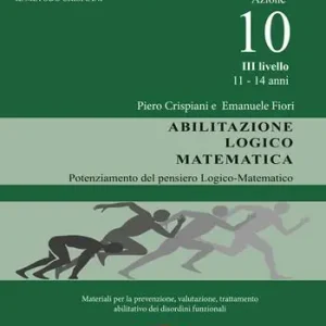 Dislessia, disgrafia. Azione 10. Abilitazione logico matematica. Materiali per la prevenzione, valutazione, trattamento abilitativo dei disordini funzionali Affare
