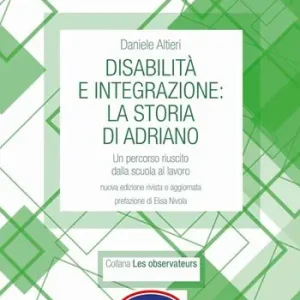 Disabilità e integrazione la storia di Adriano. Un percorso riuscito dalla scuola al lavoro Must-Have
