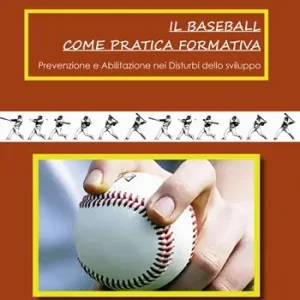 Il baseball come pratica formativa. Prevenzione e abilitazione dei disturbi dello sviluppo Saldi