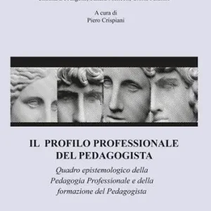 Offerta Limitata Il profilo professionale del pedagogista. Quadro epistemologico della pedagogia professionale e della formazione del pedagogista