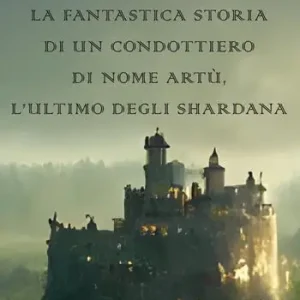 Ultime Pezzi La fantastica storia di un condottiero chiamato Artù, l’ultimo degli Shardana