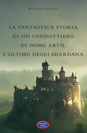 Ultime Pezzi La fantastica storia di un condottiero chiamato Artù, l’ultimo degli Shardana
