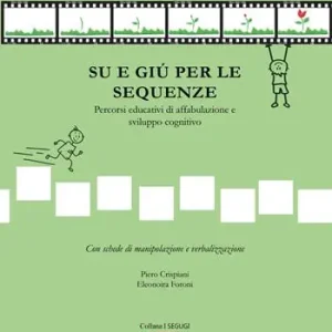 Su e giù per le sequenze. Percorsi educativi di affabulazione e sviluppo cognitivo. Ediz. illustrata Offerta