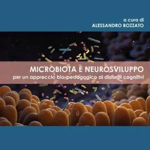 Microbiota e neurosviluppo. Per un approccio bio-pedagogico ai disturbi cognitivi Acquista Ora