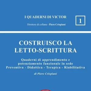 Costruisco la letto-scrittura. Quaderni di apprendimento e potenziamento funzionale in sede Preventiva - Didattica - Terapica - Riabilitativa Pagamento Sicuro