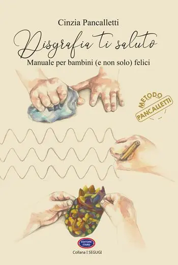 Consegna Rapida Disgrafia ti saluto. Manuale per bambini (e non solo) felici