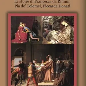 Nuova Collezione La violenza di genere nella Divina Commedia. Le storie di Francesca da Rimini, Pia de‘ Tolomei, Piccarda Donati