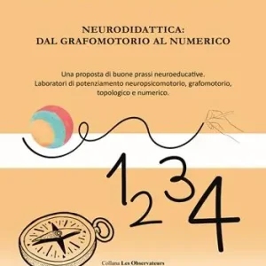 Super Prezzo Neurodidattica dal grafomotorio al numerico. Una proposta di buone prassi neuroeducative. Laboratori di potenziamento neuropsicomotorio, grafomotorio, topologico e numerico