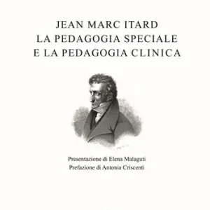 Jean Marc Itard. La pedagogia speciale e la pedagogia clinica Ultimissimo Modello