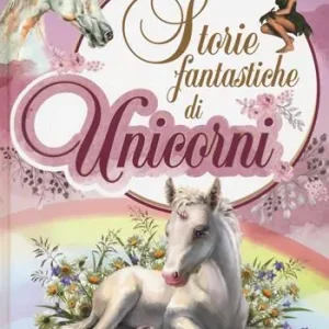 Ultimissimo Modello Storie fantastiche di unicorni. Ediz. a colori