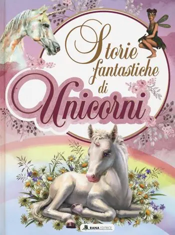 Ultimissimo Modello Storie fantastiche di unicorni. Ediz. a colori