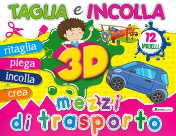 Reso Gratuito Mezzi di trasporto 3D. Taglia e incolla. Ediz. a colori