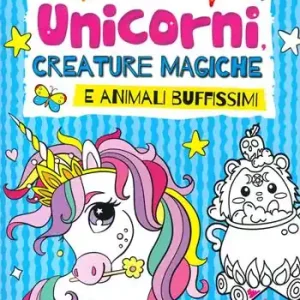 Ultimissimo Modello Unicorni, creature magiche e animali buffissimi. Colora e gioca. Ediz. a colori