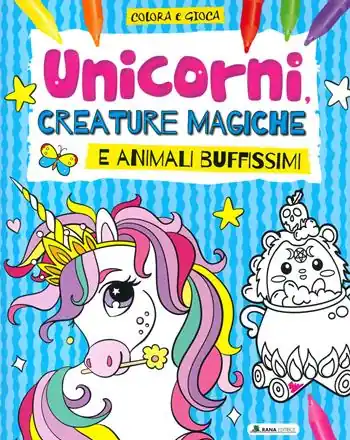 Ultimissimo Modello Unicorni, creature magiche e animali buffissimi. Colora e gioca. Ediz. a colori