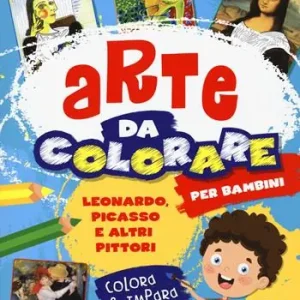 Leonardo, Picasso e altri pittori. Arte da colorare per bambini. Ediz. a colori Scelto Dai Clienti