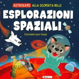 Alla scoperta delle esplorazioni spaziali. Astrocani. Ediz. a colori Sconto