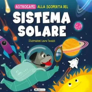 Alla scoperta del sistema solare. Astrocani. Ediz. a colori Di Tendenza