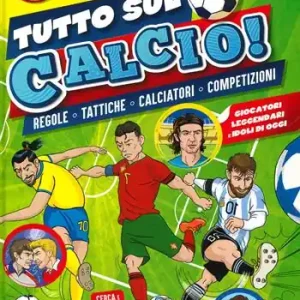 Tutto sul calcio. Regole, tattiche, calciatori, competizioni. Ediz. a colori Saldi