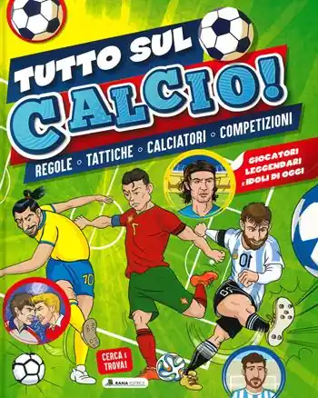 Tutto sul calcio. Regole, tattiche, calciatori, competizioni. Ediz. a colori Saldi