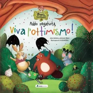 Addio negatività, viva l‘ottimismo! Il bosco delle emozioni. Ediz. a colori Consegna Rapida