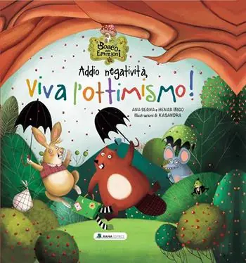 Addio negatività, viva l‘ottimismo! Il bosco delle emozioni. Ediz. a colori Consegna Rapida