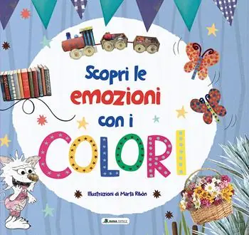 Non Perdere Scopri le emozioni con i colori. Ediz. a colori