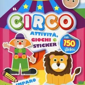 Circo. Attività, giochi e sticker. 150 sticker. Ediz. a colori Offerta Limitata
