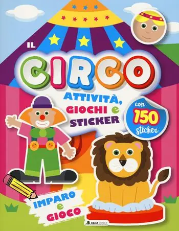 Circo. Attività, giochi e sticker. 150 sticker. Ediz. a colori Offerta Limitata