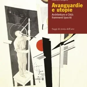 Avanguardie e utopie. Architetture e Città frammenti ipocriti Consegna Rapida