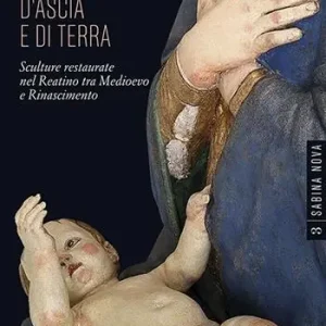Maestri d‘ascia e di terra. Sculture restaurate nel Reatino tra Medioevo e Rinascimento. Ediz. illustrata Novità